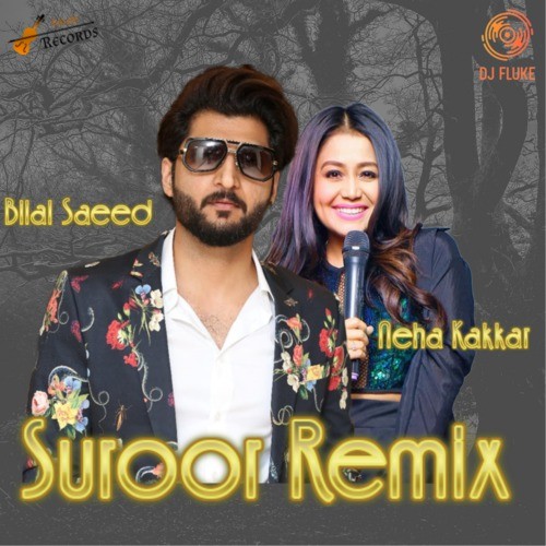 suroor(remix)_bilal saeed&neha kakkar&dj fluke