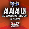 Ai Ai Ai Ui Eu Só Quero Te Botar (Explicit) - DJ ALEX MARTINS&Mc Marofa