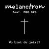 Wo bist du jetzt? - melanctron&DRO BPS