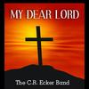 My Dear Lord(I Am Your Servant)[feat. Amber Rose & Mike Lusk] - The C.R. Ecker Band&Amber Rose&Mike Lusk