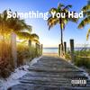 Something You Had (Explicit) - D K