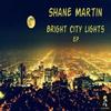 Bright City Lights (Original Mix) - Shane Martin