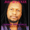 Change the World(feat. Eva, Ill Bliss, Ill Rhymez & Spydaman) - Big Mannie&Eva&Ill Bliss&Ill Rhymez&Spydaman