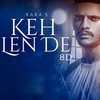 Keh Len De (8D Version) - Kaka