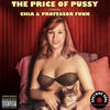 The Price of Pussy (Single|Explicit) - Chia&PROFESSOR FUNK&Hector A. Gonzalez&Don Moore&Bob Shilling&Renie Florez&DJ LEAF aka Brendan Sandfer