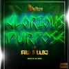 Glorious Purpose(feat. FRD & LLBJ) (Explicit) - Sheldon the Turn Up&FRD&LLBJ