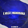 É Vilã É Mandraka (Explicit) - DJ Luana SP