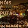 NÓIS É PUTÃO ❣ (Explicit) - Dj Xarada Oficial