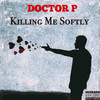 Killing Me Softly (Explicit) - Doctor P