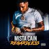 Regardless (Explicit) - Mista Cain