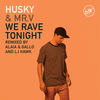 We Rave Tonight (Alaia & Gallo Remix) - Husky&Mr. V&Alaia & Gallo&Victor Font&Lawrence Huskinson