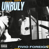 Unruly (Explicit) - Fivio Foreign