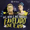 Favelado que te ama (Explicit) - MC WM&MC Marks