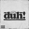 DUH! (Explicit) - Kembe X