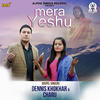 Mera Yeshu - Dennis Khokhar&Charu