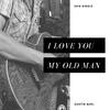 I Love You My Old Man - Austin Buhl