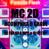 Acompanhe o Grave - DJ Frajola&MC 2D