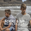 No Me Dejes Así - Adexe&Nau