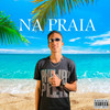 Na Praia (Explicit) - Mc tchê&DJ Tavinho