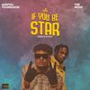 If You Be Star (feat. TheMoni) (Explicit) - Mawuli Younggod&TheMoni