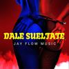 Dale Sueltate - Jay Flow Music