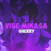 Vibe Mikasa - Hey Sherry