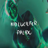Palido (Explicit) - Kid Lucilfer