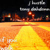 If You Walk (Explicit) - J Hustle&Tony Dahdonn