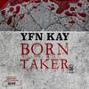 Born Taker (Explicit) - YFN Kay