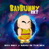 Bad Bunny RKT - GON RMX&NAHU IN THE MIX