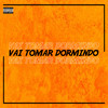 Vai Tomar Dormindo (Explicit) - DJ NR Original&DJ Bruno Prado&DJ Roca