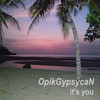 It's You - OpikGypsycaN