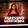Agressivo da Pipokinha (Explicit) - DJ Cris Fontedofunk&MC Pipokinha