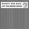 Let the Drums Speak - Mighty Dub Katz