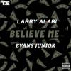 Believe Me (Explicit) - Larry Alabi&Evans Junior