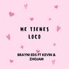 Me Tienes Loco (feat. kevin & zhojam) - Brayni EDS&Unknown Singer