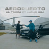 Aeropuerto (Explicit) - Lil Troca&Lucho SSJ