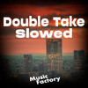 Double Take Slowed (Remix) - Music Factory