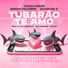 Tubarão Te Amo (Club Remix|Explicit) - Tchakabum&Charles B&Simon Fougère&Dj LK da Escócia&mc jhenny&Mc Rf