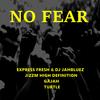 No Fear(feat. Jizzm High Definition, Gajah & Turtle) (Explicit) - Express Fresh&DJ JahBluez&Jizzm High Definition&Gajah&Turtle