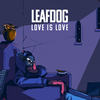 Love Is Love (Explicit) - Leaf Dog