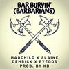 Bar Buryin'(Barbarians) (feat. Madchild, Slaine & Demrick|Explicit) - Eyedos&Madchild&Slaine&Demrick