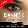 Brown Eyes (Remix) - Danny K&Hhp&Kabelo&Reason&Brickz