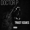 Trust Issues (Explicit) - Doctor P