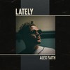 Lately - Alex Faith