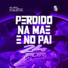 Perdido Na Mãe E No Pai (Explicit) - MC Pele&Maax Deejay&DJ SOUSA MIX