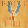 The Fire - Point