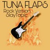 Tuna Flaps (Rock Version) - SlayTopic