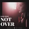 Not Over(feat. TALYA) (Kaum Remix) - Gabriel Wittner&Talya&Kaum