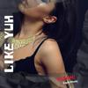 Like Yuh (Explicit) - ygromi